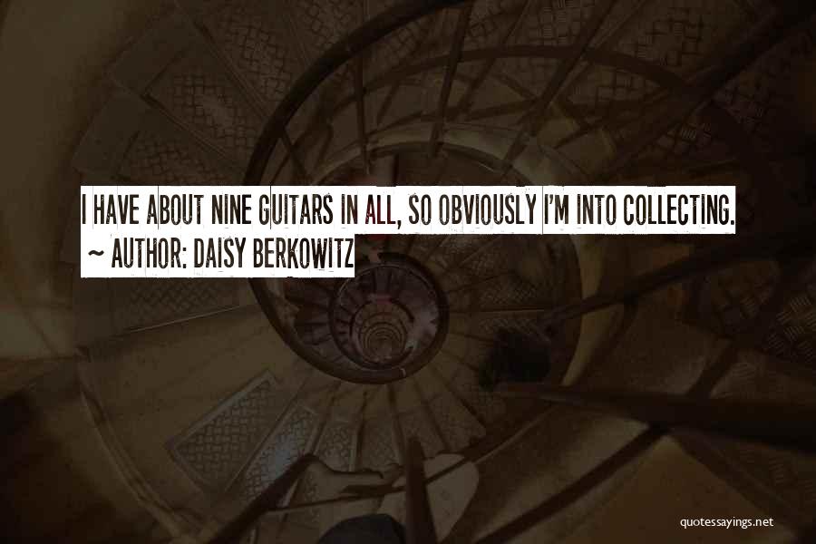 Daisy Berkowitz Quotes: I Have About Nine Guitars In All, So Obviously I'm Into Collecting.
