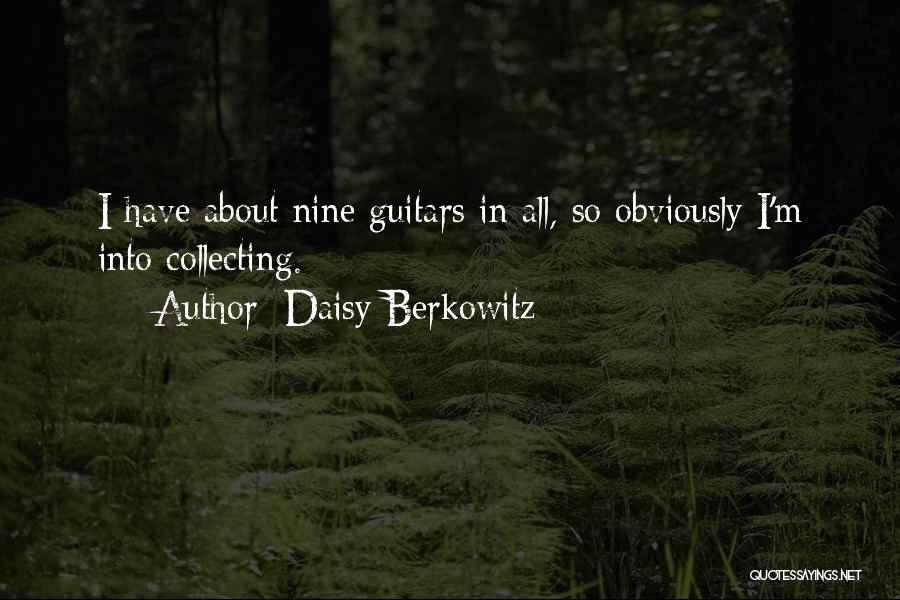 Daisy Berkowitz Quotes: I Have About Nine Guitars In All, So Obviously I'm Into Collecting.