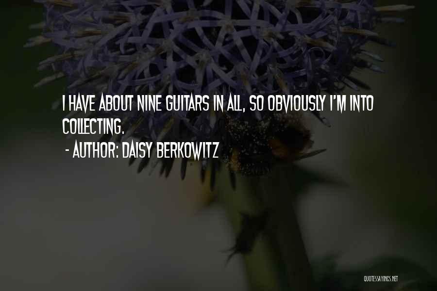 Daisy Berkowitz Quotes: I Have About Nine Guitars In All, So Obviously I'm Into Collecting.