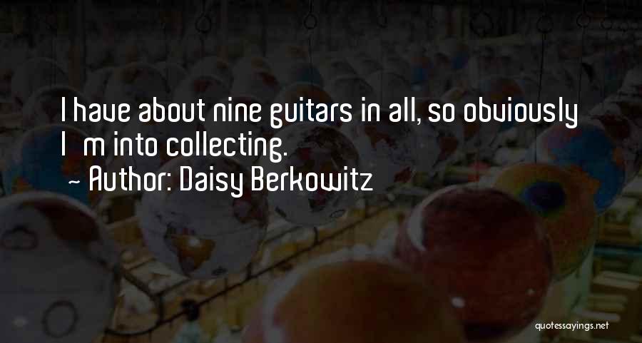 Daisy Berkowitz Quotes: I Have About Nine Guitars In All, So Obviously I'm Into Collecting.