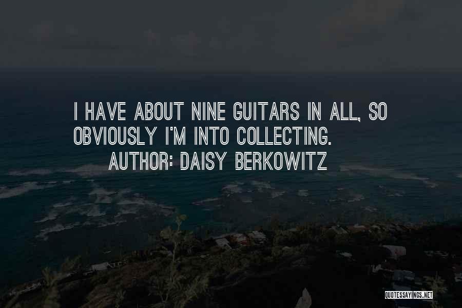 Daisy Berkowitz Quotes: I Have About Nine Guitars In All, So Obviously I'm Into Collecting.