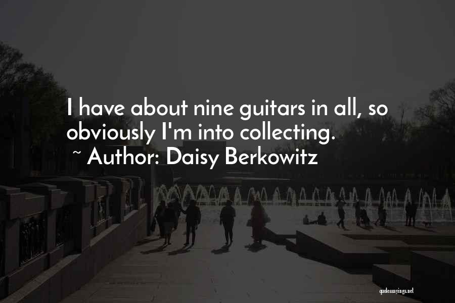 Daisy Berkowitz Quotes: I Have About Nine Guitars In All, So Obviously I'm Into Collecting.