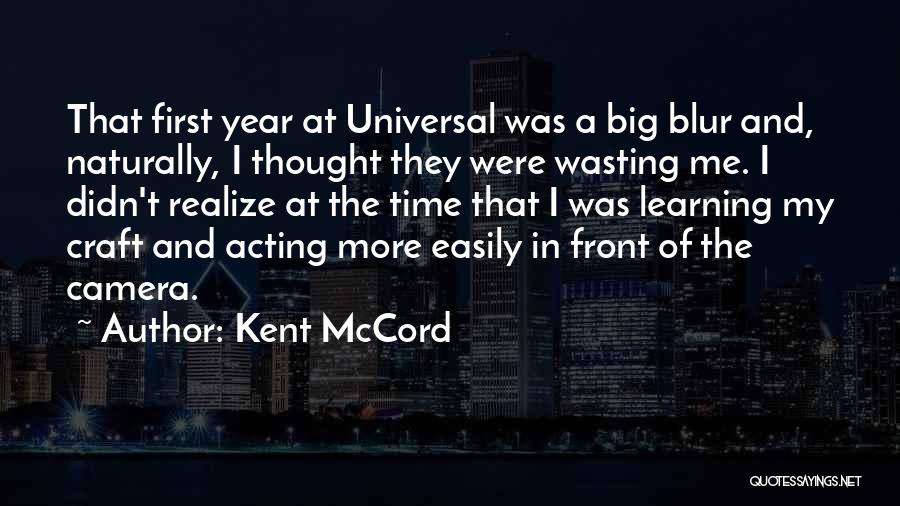 Kent McCord Quotes: That First Year At Universal Was A Big Blur And, Naturally, I Thought They Were Wasting Me. I Didn't Realize