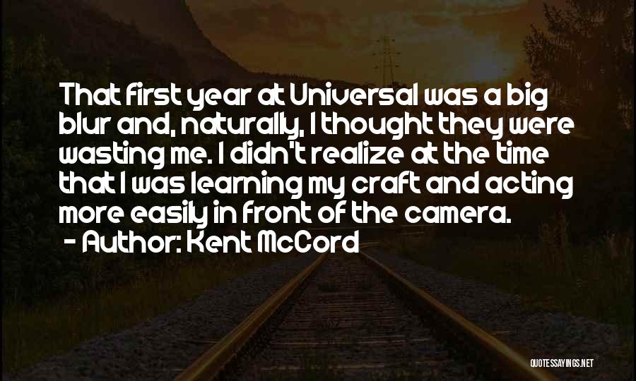 Kent McCord Quotes: That First Year At Universal Was A Big Blur And, Naturally, I Thought They Were Wasting Me. I Didn't Realize