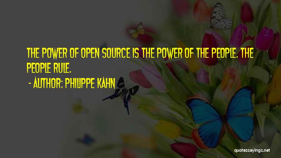 Philippe Kahn Quotes: The Power Of Open Source Is The Power Of The People. The People Rule.