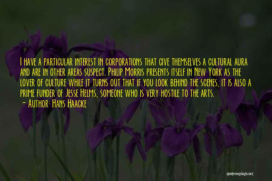 Hans Haacke Quotes: I Have A Particular Interest In Corporations That Give Themselves A Cultural Aura And Are In Other Areas Suspect. Philip