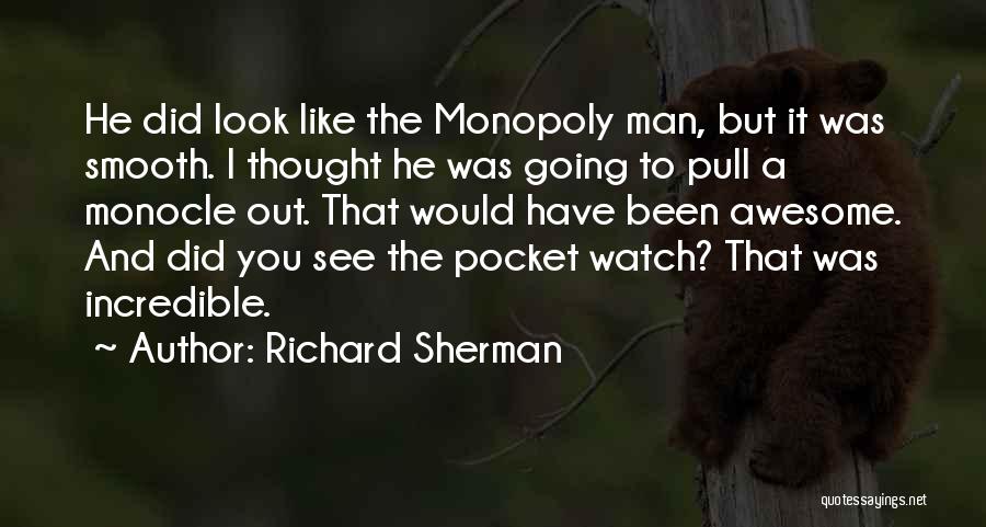 Richard Sherman Quotes: He Did Look Like The Monopoly Man, But It Was Smooth. I Thought He Was Going To Pull A Monocle