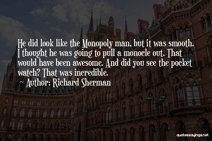 Richard Sherman Quotes: He Did Look Like The Monopoly Man, But It Was Smooth. I Thought He Was Going To Pull A Monocle