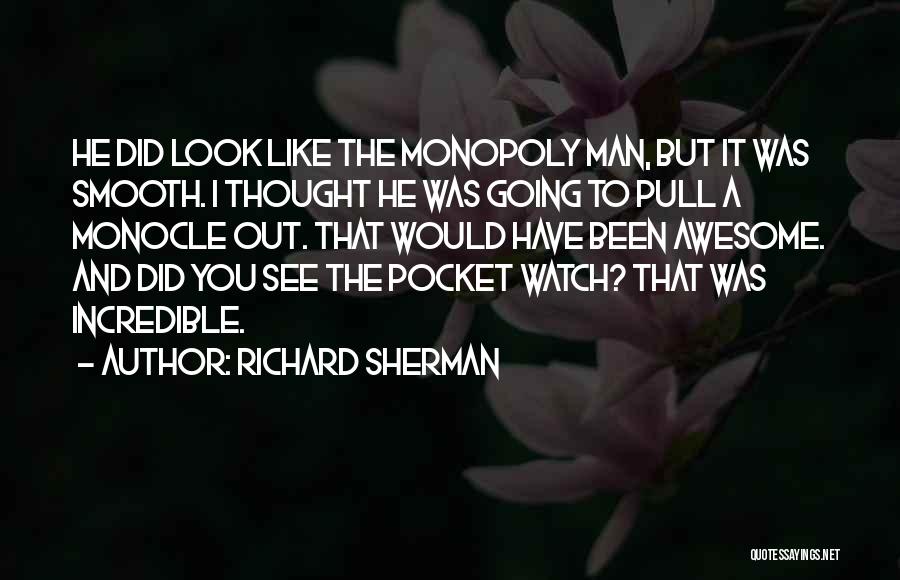 Richard Sherman Quotes: He Did Look Like The Monopoly Man, But It Was Smooth. I Thought He Was Going To Pull A Monocle