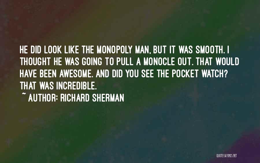 Richard Sherman Quotes: He Did Look Like The Monopoly Man, But It Was Smooth. I Thought He Was Going To Pull A Monocle