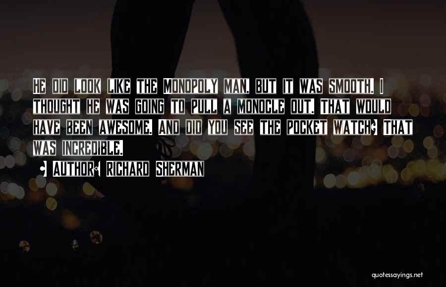 Richard Sherman Quotes: He Did Look Like The Monopoly Man, But It Was Smooth. I Thought He Was Going To Pull A Monocle
