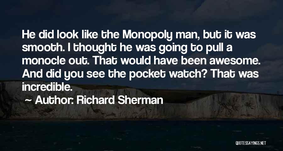 Richard Sherman Quotes: He Did Look Like The Monopoly Man, But It Was Smooth. I Thought He Was Going To Pull A Monocle