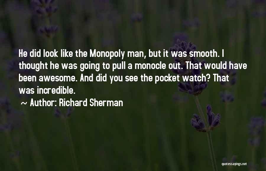 Richard Sherman Quotes: He Did Look Like The Monopoly Man, But It Was Smooth. I Thought He Was Going To Pull A Monocle