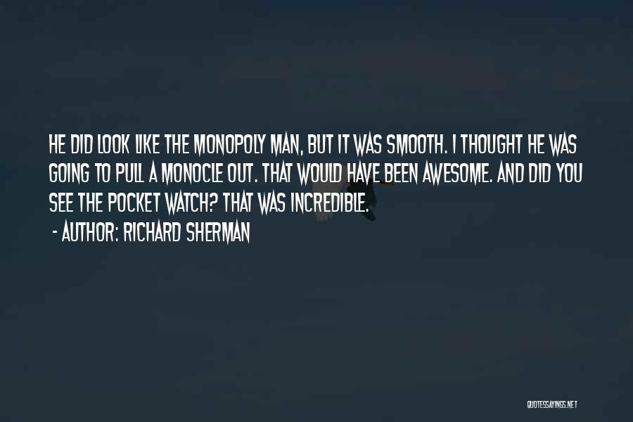 Richard Sherman Quotes: He Did Look Like The Monopoly Man, But It Was Smooth. I Thought He Was Going To Pull A Monocle