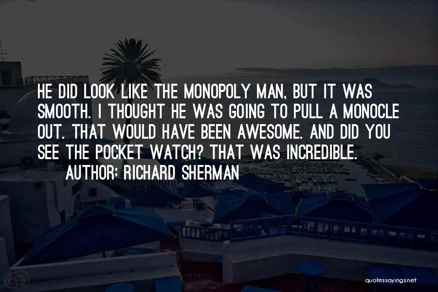 Richard Sherman Quotes: He Did Look Like The Monopoly Man, But It Was Smooth. I Thought He Was Going To Pull A Monocle