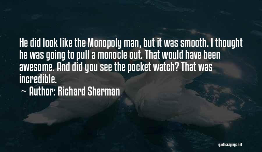 Richard Sherman Quotes: He Did Look Like The Monopoly Man, But It Was Smooth. I Thought He Was Going To Pull A Monocle