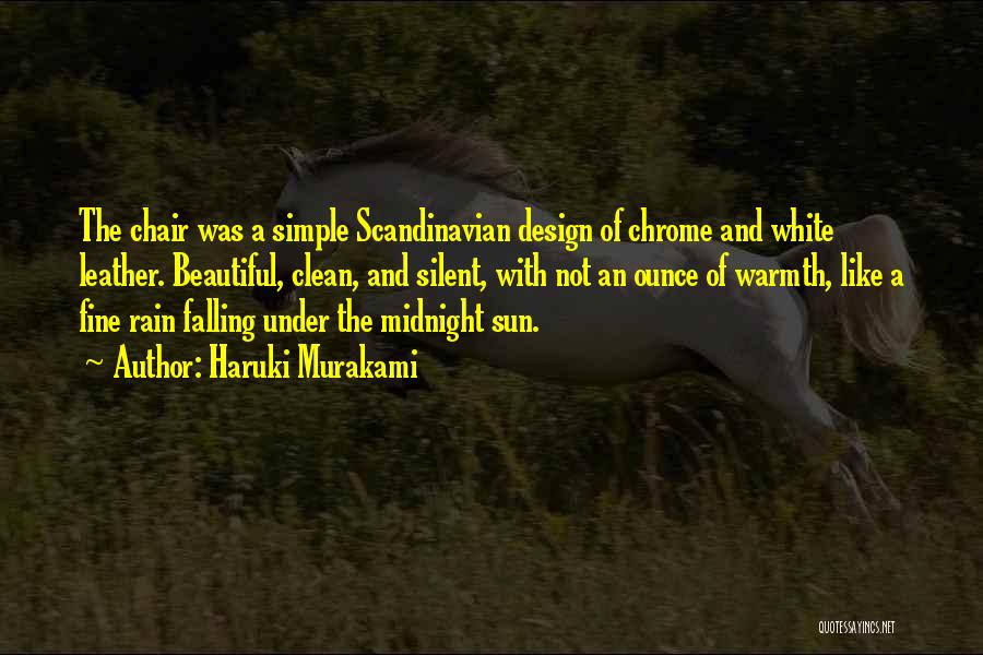 Haruki Murakami Quotes: The Chair Was A Simple Scandinavian Design Of Chrome And White Leather. Beautiful, Clean, And Silent, With Not An Ounce