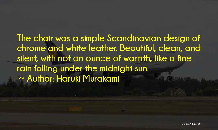 Haruki Murakami Quotes: The Chair Was A Simple Scandinavian Design Of Chrome And White Leather. Beautiful, Clean, And Silent, With Not An Ounce
