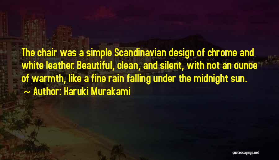 Haruki Murakami Quotes: The Chair Was A Simple Scandinavian Design Of Chrome And White Leather. Beautiful, Clean, And Silent, With Not An Ounce