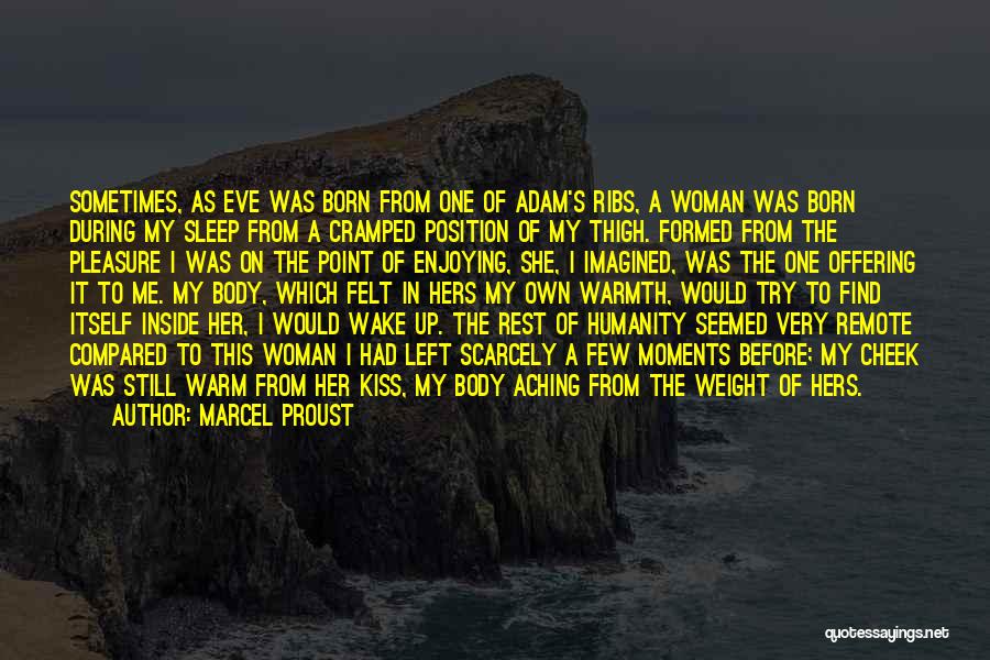 Marcel Proust Quotes: Sometimes, As Eve Was Born From One Of Adam's Ribs, A Woman Was Born During My Sleep From A Cramped