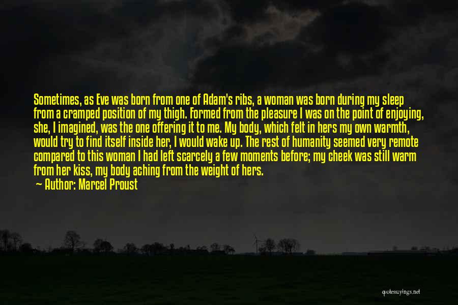 Marcel Proust Quotes: Sometimes, As Eve Was Born From One Of Adam's Ribs, A Woman Was Born During My Sleep From A Cramped