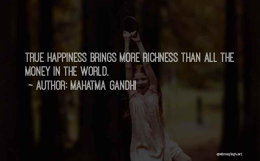 Mahatma Gandhi Quotes: True Happiness Brings More Richness Than All The Money In The World.