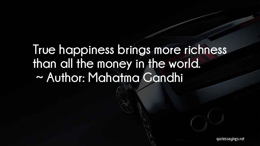 Mahatma Gandhi Quotes: True Happiness Brings More Richness Than All The Money In The World.