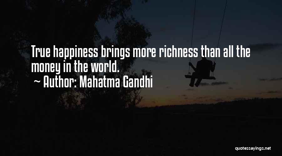 Mahatma Gandhi Quotes: True Happiness Brings More Richness Than All The Money In The World.