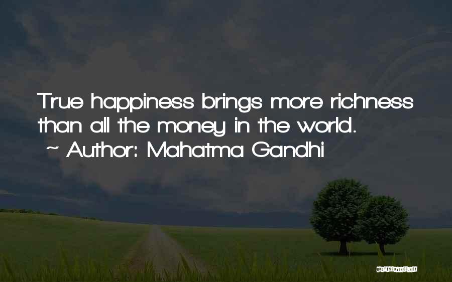 Mahatma Gandhi Quotes: True Happiness Brings More Richness Than All The Money In The World.