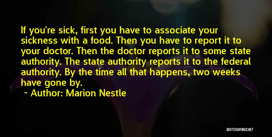 Marion Nestle Quotes: If You're Sick, First You Have To Associate Your Sickness With A Food. Then You Have To Report It To