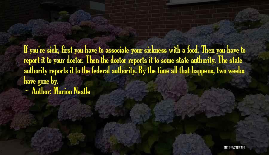 Marion Nestle Quotes: If You're Sick, First You Have To Associate Your Sickness With A Food. Then You Have To Report It To