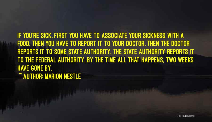 Marion Nestle Quotes: If You're Sick, First You Have To Associate Your Sickness With A Food. Then You Have To Report It To