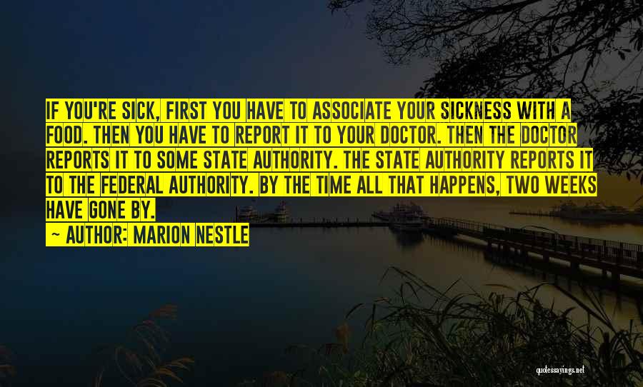 Marion Nestle Quotes: If You're Sick, First You Have To Associate Your Sickness With A Food. Then You Have To Report It To