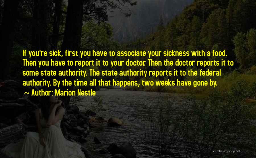 Marion Nestle Quotes: If You're Sick, First You Have To Associate Your Sickness With A Food. Then You Have To Report It To