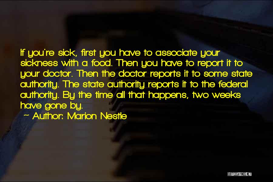 Marion Nestle Quotes: If You're Sick, First You Have To Associate Your Sickness With A Food. Then You Have To Report It To