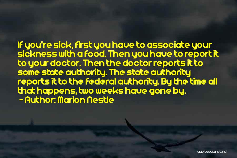 Marion Nestle Quotes: If You're Sick, First You Have To Associate Your Sickness With A Food. Then You Have To Report It To