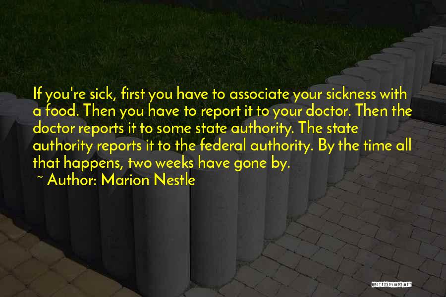 Marion Nestle Quotes: If You're Sick, First You Have To Associate Your Sickness With A Food. Then You Have To Report It To