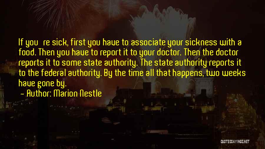 Marion Nestle Quotes: If You're Sick, First You Have To Associate Your Sickness With A Food. Then You Have To Report It To