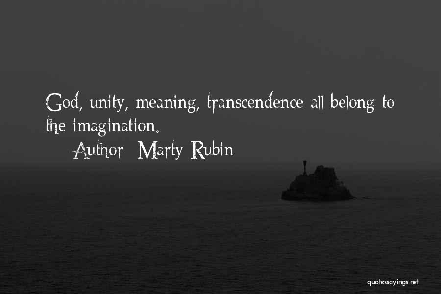 Marty Rubin Quotes: God, Unity, Meaning, Transcendence All Belong To The Imagination.