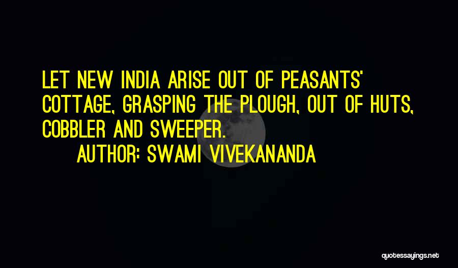 Swami Vivekananda Quotes: Let New India Arise Out Of Peasants' Cottage, Grasping The Plough, Out Of Huts, Cobbler And Sweeper.