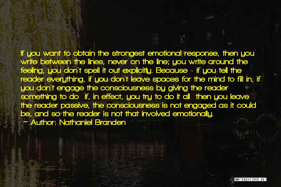 Nathaniel Branden Quotes: If You Want To Obtain The Strongest Emotional Response, Then You Write Between The Lines, Never On The Line; You