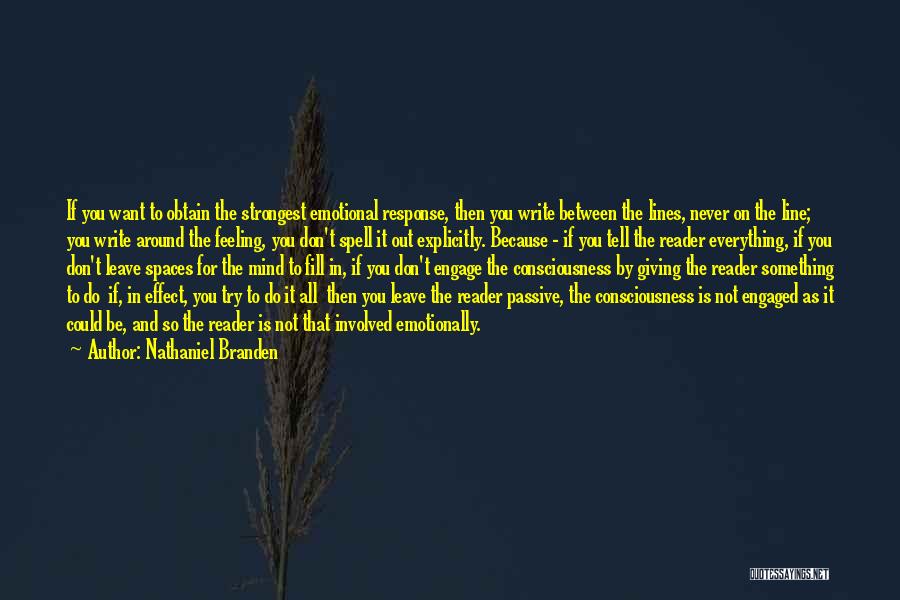 Nathaniel Branden Quotes: If You Want To Obtain The Strongest Emotional Response, Then You Write Between The Lines, Never On The Line; You