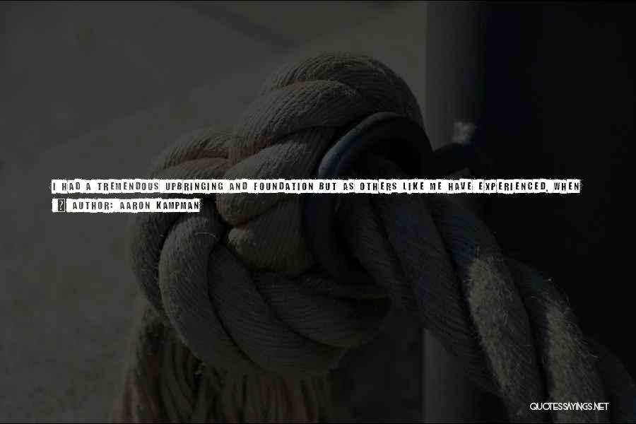 Aaron Kampman Quotes: I Had A Tremendous Upbringing And Foundation But As Others Like Me Have Experienced, When You Go To College, Mom