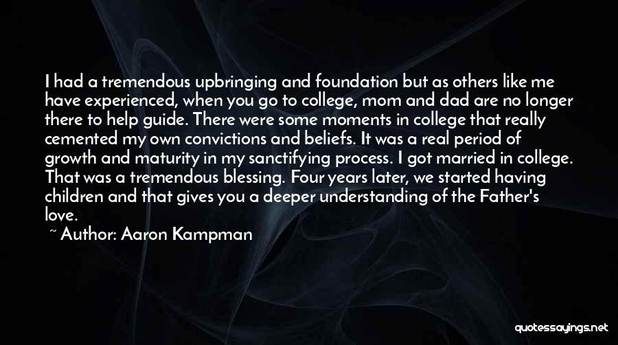 Aaron Kampman Quotes: I Had A Tremendous Upbringing And Foundation But As Others Like Me Have Experienced, When You Go To College, Mom