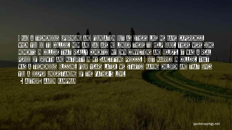 Aaron Kampman Quotes: I Had A Tremendous Upbringing And Foundation But As Others Like Me Have Experienced, When You Go To College, Mom