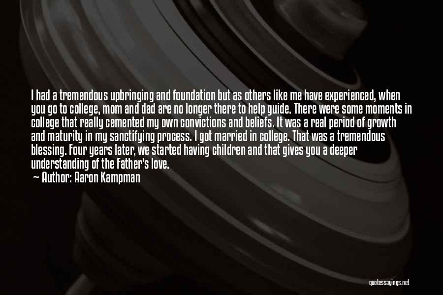 Aaron Kampman Quotes: I Had A Tremendous Upbringing And Foundation But As Others Like Me Have Experienced, When You Go To College, Mom