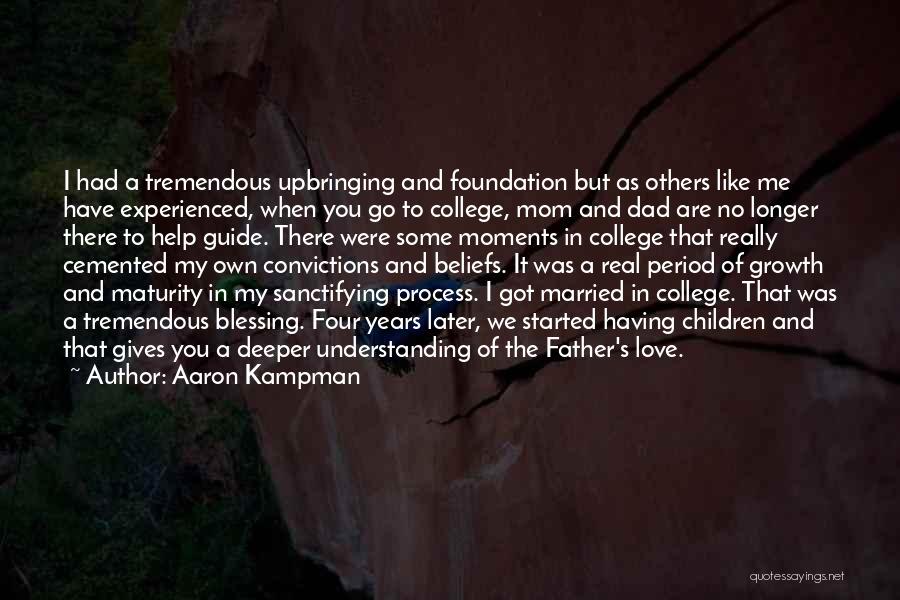 Aaron Kampman Quotes: I Had A Tremendous Upbringing And Foundation But As Others Like Me Have Experienced, When You Go To College, Mom