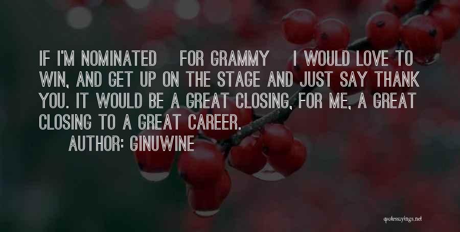 Ginuwine Quotes: If I'm Nominated [for Grammy] I Would Love To Win, And Get Up On The Stage And Just Say Thank