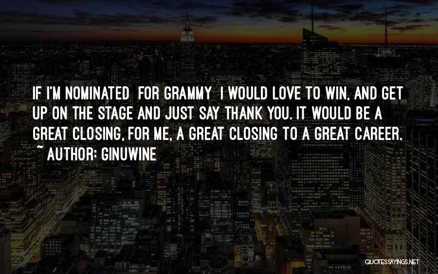 Ginuwine Quotes: If I'm Nominated [for Grammy] I Would Love To Win, And Get Up On The Stage And Just Say Thank