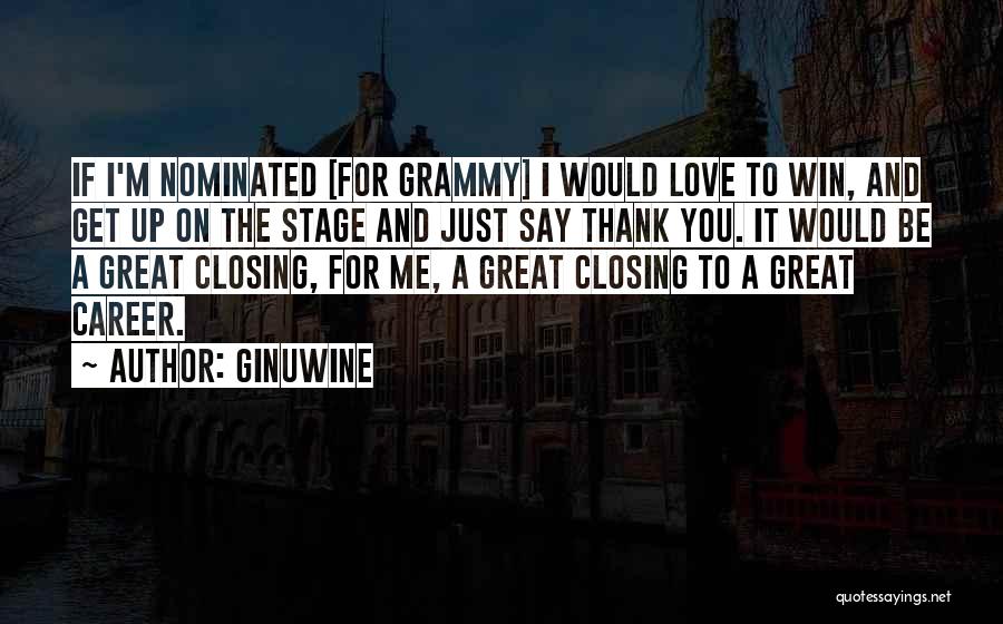 Ginuwine Quotes: If I'm Nominated [for Grammy] I Would Love To Win, And Get Up On The Stage And Just Say Thank